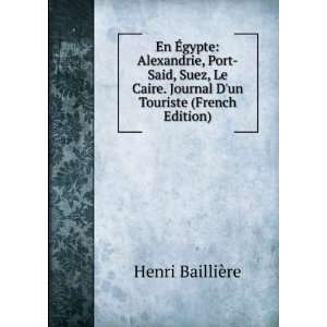   Le Caire. Journal Dun Touriste (French Edition) Henri BailliÃ¨re