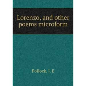  Lorenzo, and other poems microform J. E Pollock Books