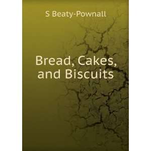  Bread, Cakes, and Biscuits S Beaty Pownall Books