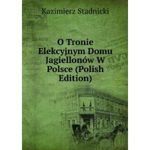   JagiellonÃ³w W Polsce (Polish Edition) Kazimierz Stadnicki Books