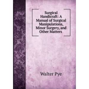   Manipulations, Minor Surgery, and Other Matters . Walter Pye Books