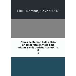   millors y mÃ©s antichs manuscrits. 8 Ramon, 1232? 1316 Llull Books