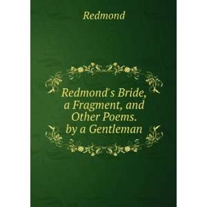   Bride, a Fragment, and Other Poems. by a Gentleman Redmond Books