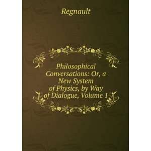   New System of Physics, by Way of Dialogue, Volume 1 Regnault Books