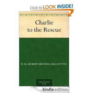 Charlie to the Rescue: R. M. (Robert Michael) Ballantyne:  