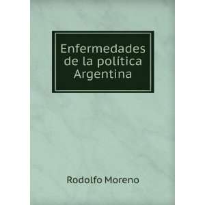    Enfermedades de la polÃ­tica Argentina Rodolfo Moreno Books