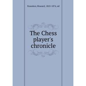  The Chess players chronicle: Howard, 1810 1874, ed 