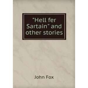  Hell fer Sartain and other stories: John Fox: Books