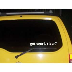  got ozark river? Funny decal sticker Brand New 
