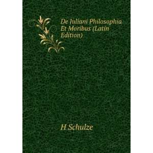    De Juliani Philosophia Et Moribus (Latin Edition) H Schulze Books