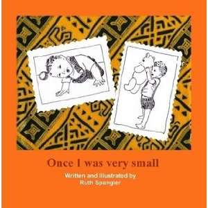    Once I was very small (9780557309276) Ruth Spangler Books