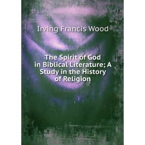  The Spirit of God in Biblical Literature; A Study in the 