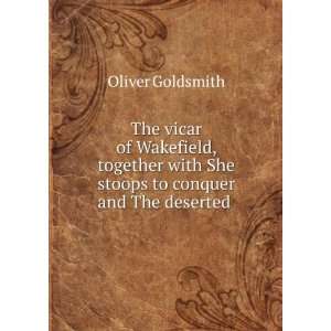   with She stoops to conquer and The deserted . Oliver Goldsmith Books