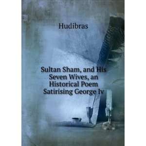  Sultan Sham, and His Seven Wives, an Historical Poem 