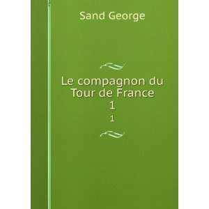  Le compagnon du Tour de France. 1: Sand George: Books
