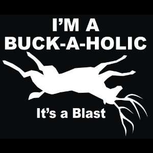 Hunting   Im a Buck a Holic Its a Blast Decal for Cars Trucks Home 