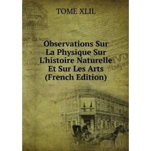   histoire Naturelle Et Sur Les Arts (French Edition): TOME XLIL: Books