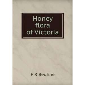  Honey flora of Victoria F R Beuhne Books