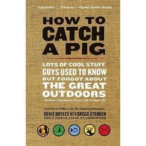  How to Catch a Pig Lots of Cool Stuff Guys Used to Know 