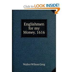 Englishmen for my Money. 1616 Walter Wilson Greg  Books