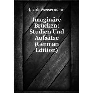    Studien Und AufsÃ¤tze (German Edition) Jakob Wassermann Books