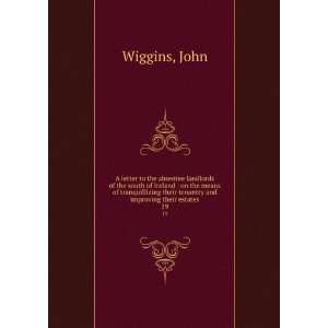   their tenantry and improving their estates. 19 John Wiggins Books
