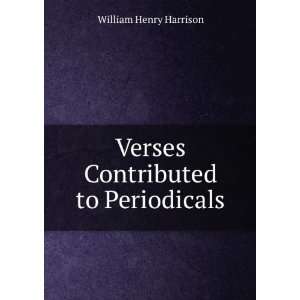  Verses Contributed to Periodicals William Henry Harrison Books