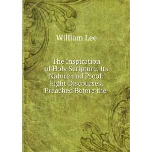   and Proof Eight Discourses, Preached Before the . William Lee Books