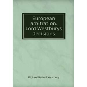   arbitration. Lord Westburys decisions Richard Bethell Westbury Books