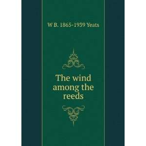  The wind among the reeds W B. 1865 1939 Yeats Books