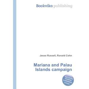   Mariana and Palau Islands campaign: Ronald Cohn Jesse Russell: Books