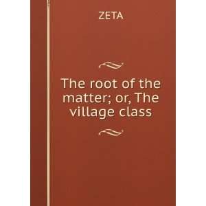  The root of the matter; or, The village class ZETA Books