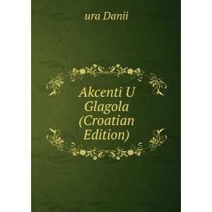  Akcenti U Glagola (Croatian Edition) ura Danii Books