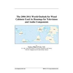 The 2006 2011 World Outlook for Wood Cabinets Used As Housings for 
