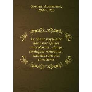   embellissons nos cimetiÃ¨res: Apollinaire, 1847 1935 Gingras: Books
