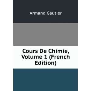  Cours De Chimie, Volume 1 (French Edition) Armand Gautier Books