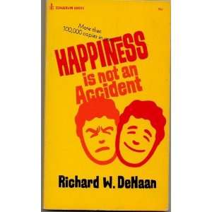  Happiness Is Not an Accident Richard W. DeHaan Books