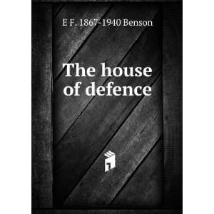  The house of defence E F. 1867 1940 Benson Books