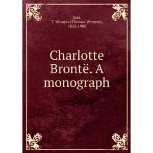  Charlotte BrontÃ«. A monograph T. Wemyss (Thomas Wemyss 