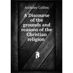  A Discourse of the grounds and reasons of the Christian 