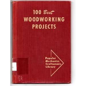 Mechanics 100 Best Woodworking Projects: Popular Mechanics: Books