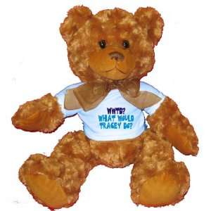   What would Tracey do? Plush Teddy Bear with BLUE T Shirt: Toys & Games