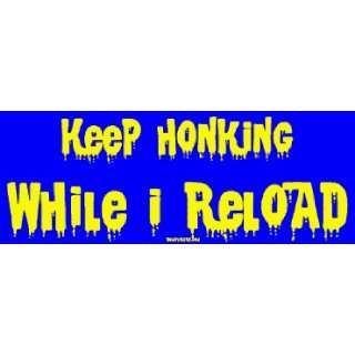  Keep honking While I reload MINIATURE Sticker Automotive