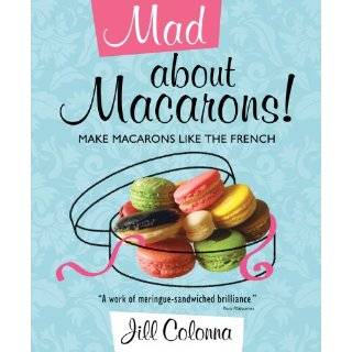 Mad About Macarons Make Macarons Like the French