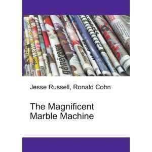  The Magnificent Marble Machine Ronald Cohn Jesse Russell 
