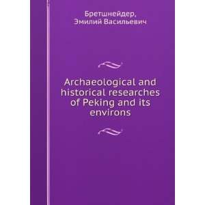  Archaeological and historical researches of Peking and its 