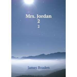  Mrs. Jordan. 2 James Boaden Books