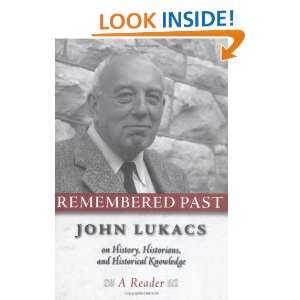 Remembered Past John Lukacs On History Historians & Historical 