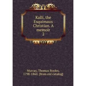  Kalli, the Esquimaux Christian. A memoir. 2 Thomas Boyles 