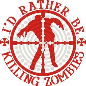  Id Rather Be Killing Zombies Vinyl Decal 